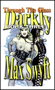 Through the Glass Darkly Book 3 by Max Swyft mags inc, novelettes, crossdressing stories, transgender, transsexual, transvestite stories, female domination, Max Swyft